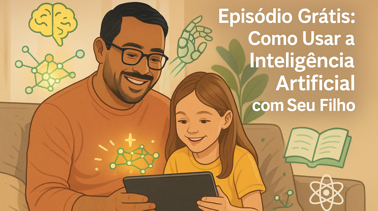 Episódio Grátis: Como Usar a Inteligência Artificial com Seu Filho